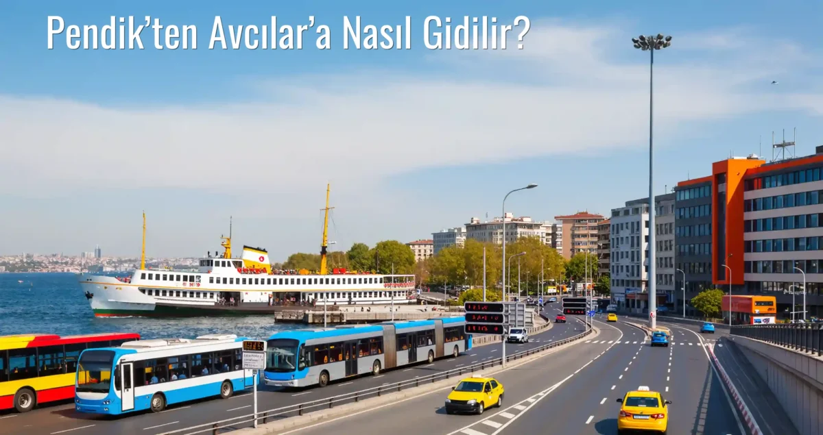 Pendik’ten Avcılar’a Nasıl Gidilir?