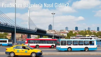 Pendik’ten Bağcılar’a Nasıl Gidilir?