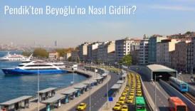 Pendik’ten Beyoğlu’na Nasıl Gidilir?