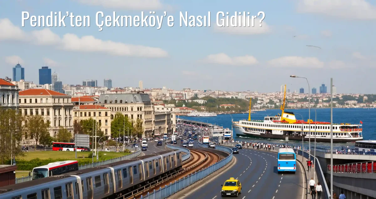 Pendik’ten Çekmeköy’e Nasıl Gidilir?