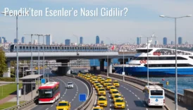 Pendik’ten Esenler’e Nasıl Gidilir?