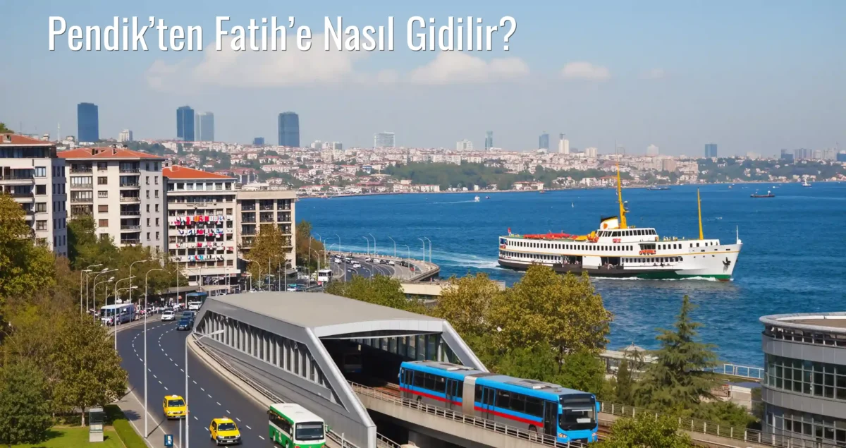 Pendik’ten Fatih’e Nasıl Gidilir?