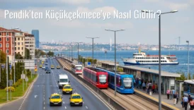 Pendik’ten Küçükçekmece’ye Nasıl Gidilir?
