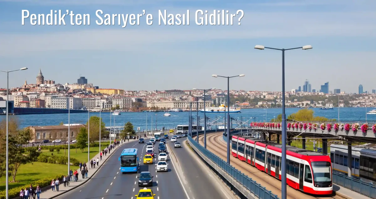 Pendik’ten Sarıyer’e Nasıl Gidilir?