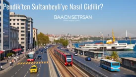 Pendik’ten Sultanbeyli’ye Nasıl Gidilir?