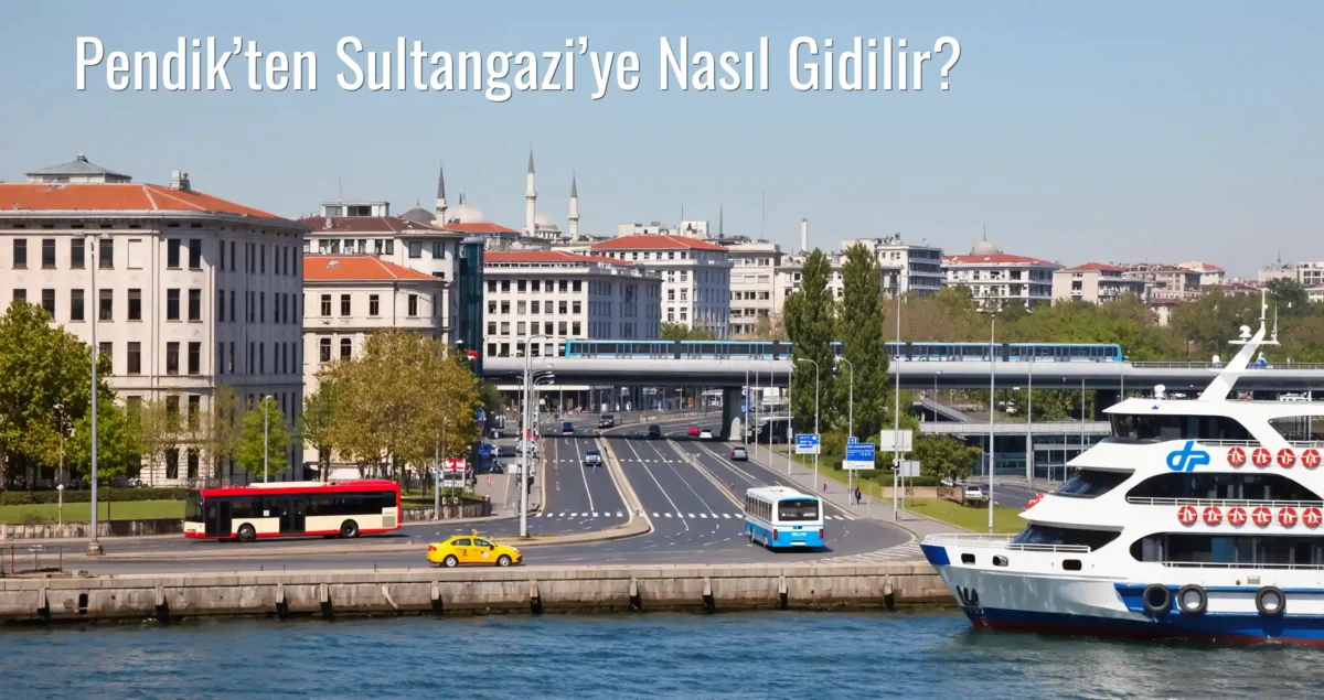 Pendik’ten Sultangazi’ye Nasıl Gidilir?