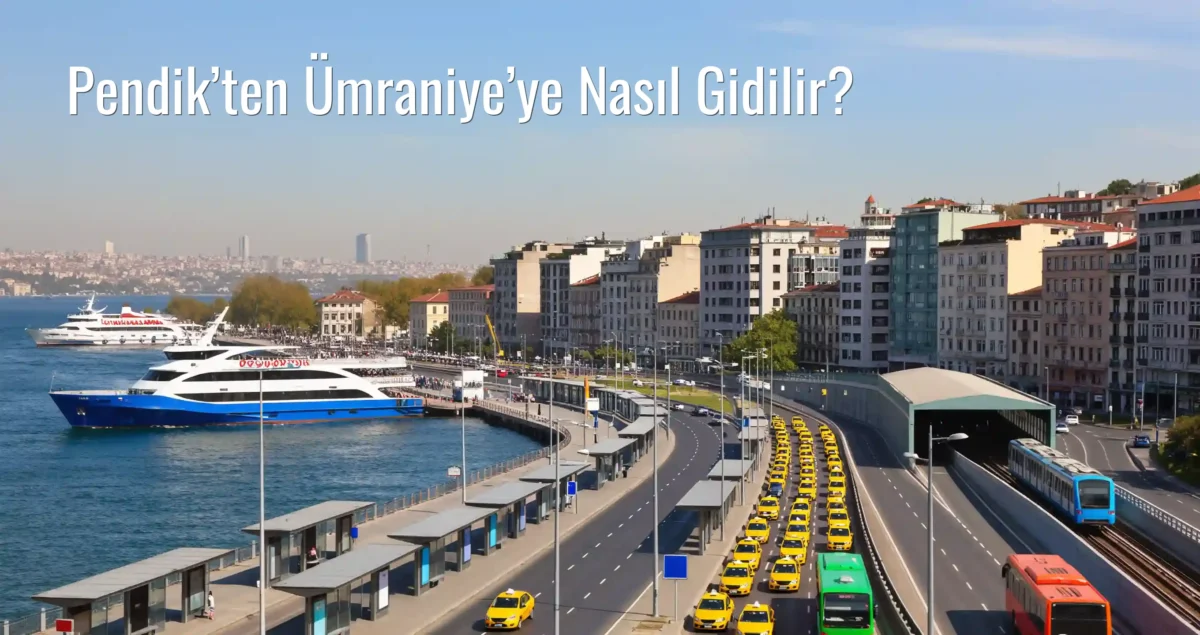 Pendik’ten Ümraniye’ye Nasıl Gidilir?