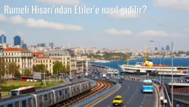 Rumeli Hisarı’ndan Etiler’e Nasıl Gidilir?
