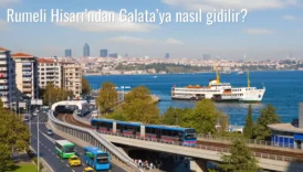 Rumeli Hisarı’ndan Galata’ya Nasıl Gidilir?