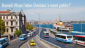 Rumeli Hisarı’ndan Üsküdar’a Nasıl Gidilir?