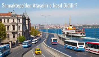 Sancaktepe’den Ataşehir’e Nasıl Gidilir?
