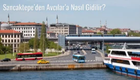 Sancaktepe’den Avcılar’a Nasıl Gidilir?