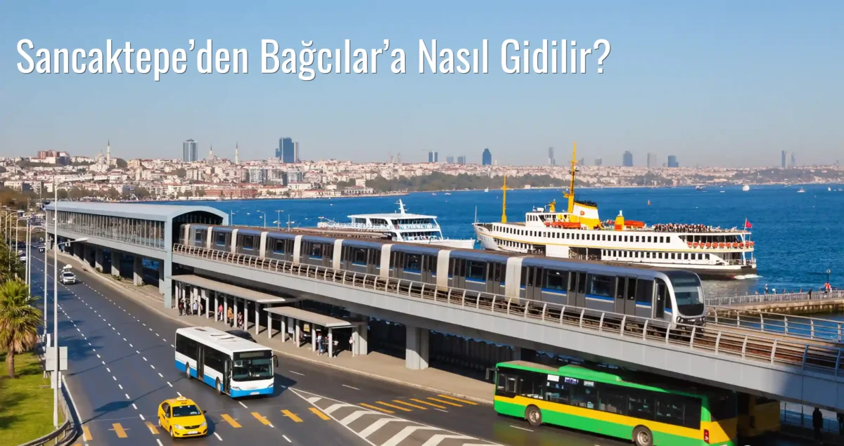 Sancaktepe’den Bağcılar’a Nasıl Gidilir?