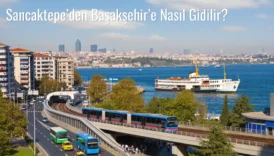 Sancaktepe’den Başakşehir’e Nasıl Gidilir?