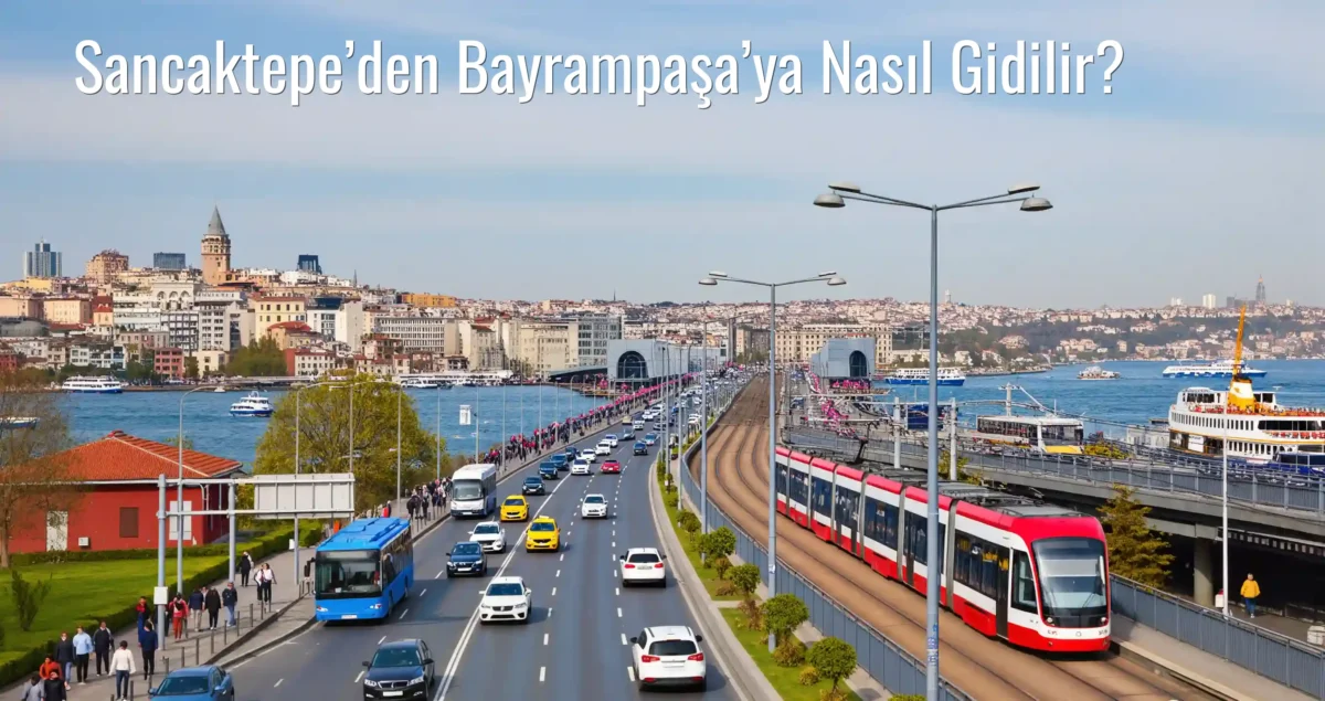 Sancaktepe’den Bayrampaşa’ya Nasıl Gidilir?