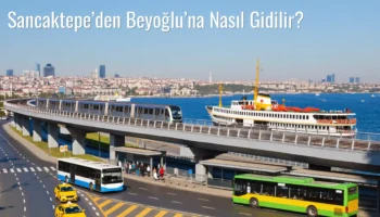 Sancaktepe’den Beyoğlu’na Nasıl Gidilir?