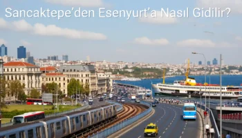 Sancaktepe’den Esenyurt’a Nasıl Gidilir?