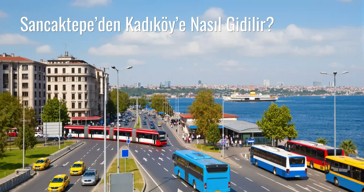 Sancaktepe’den Kadıköy’e Nasıl Gidilir?