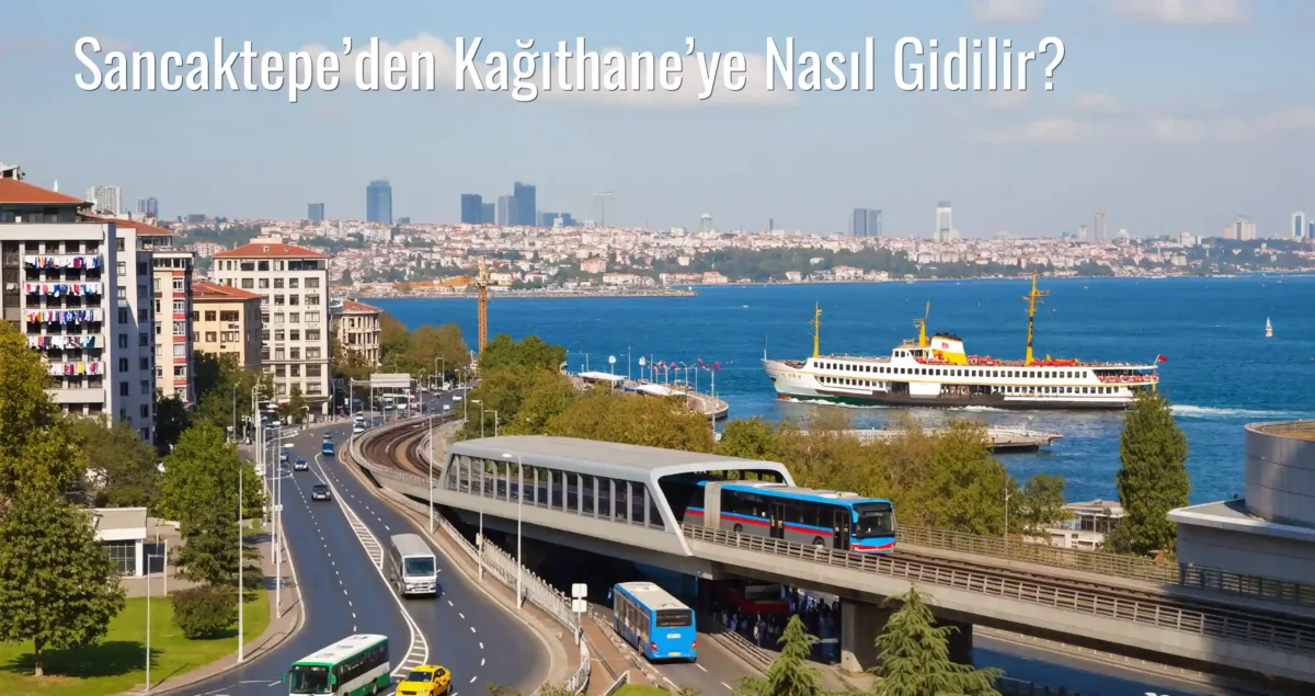 Sancaktepe’den Kağıthane’ye Nasıl Gidilir?