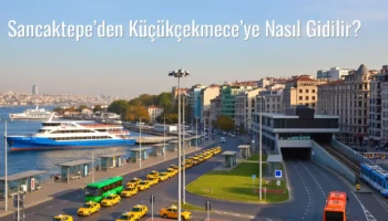 Sancaktepe’den Küçükçekmece’ye Nasıl Gidilir?