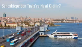 Sancaktepe’den Tuzla’ya Nasıl Gidilir?