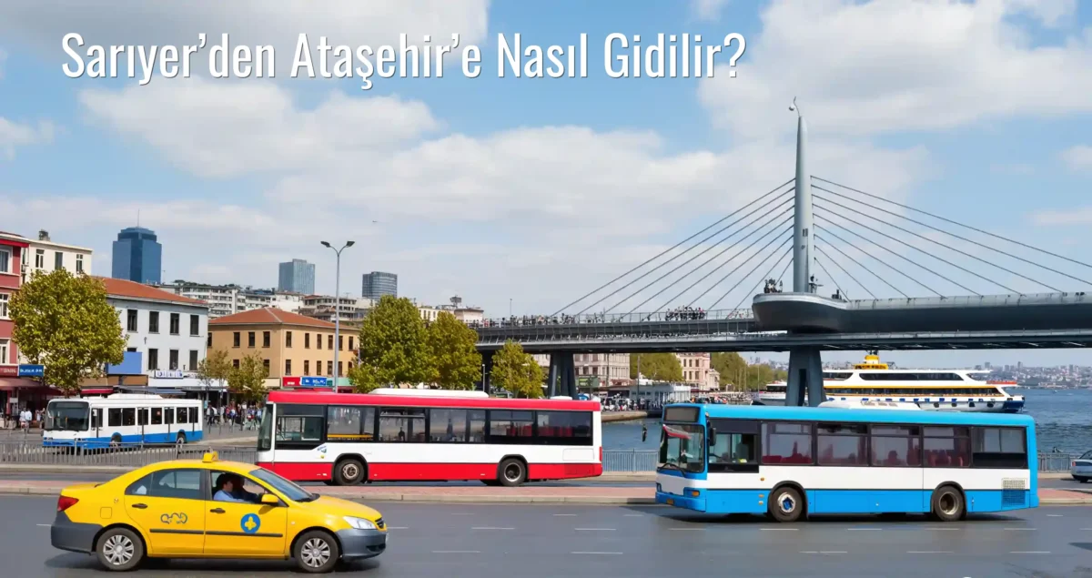 Sarıyer’den Ataşehir’e Nasıl Gidilir?