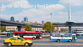 Sarıyer’den Bağcılar’a Nasıl Gidilir?
