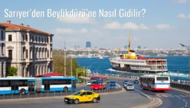 Sarıyer’den Beylikdüzü’ne Nasıl Gidilir?