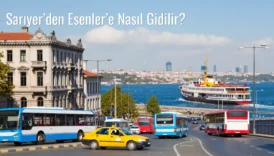Sarıyer’den Esenler’e Nasıl Gidilir?