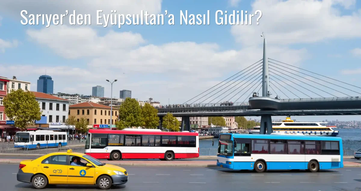 Sarıyer’den Eyüpsultan’a Nasıl Gidilir?