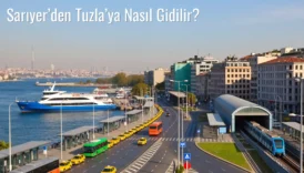 Sarıyer’den Tuzla’ya Nasıl Gidilir?