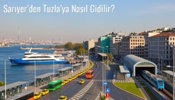 Sarıyer’den Tuzla’ya Nasıl Gidilir?