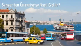 Sarıyer’den Ümraniye’ye Nasıl Gidilir?