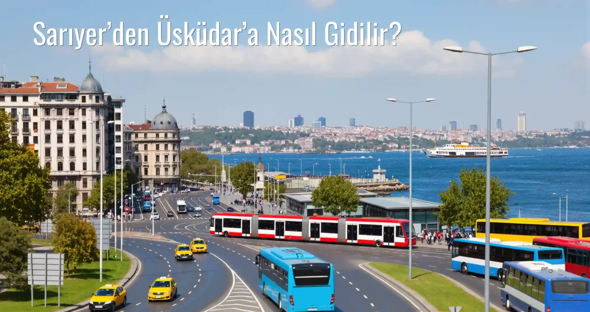 Sarıyer’den Üsküdar’a Nasıl Gidilir?