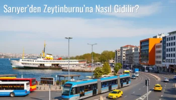 Sarıyer’den Zeytinburnu’na Nasıl Gidilir?