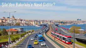 Şile’den Bakırköy’e Nasıl Gidilir?