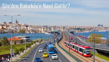 Şile’den Bakırköy’e Nasıl Gidilir?