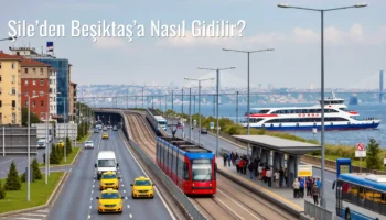 Şile’den Beşiktaş’a Nasıl Gidilir?