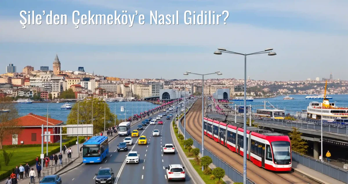 Şile’den Çekmeköy’e Nasıl Gidilir?