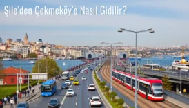Şile’den Çekmeköy’e Nasıl Gidilir?