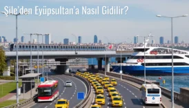 Şile’den Eyüpsultan’a Nasıl Gidilir?