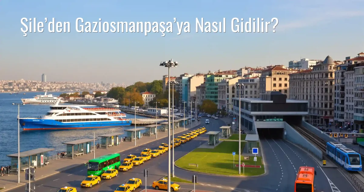 Şile’den Gaziosmanpaşa’ya Nasıl Gidilir?