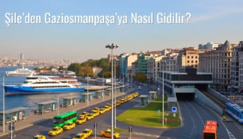 Şile’den Gaziosmanpaşa’ya Nasıl Gidilir?