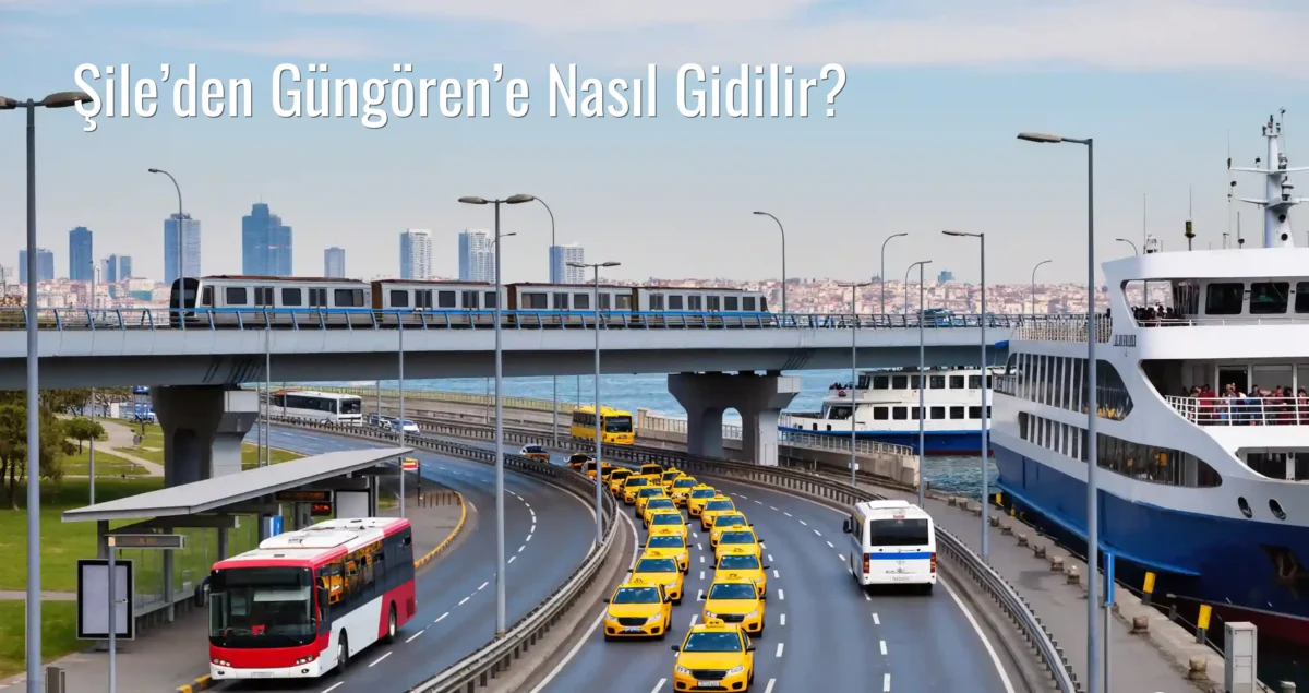 Şile’den Güngören’e Nasıl Gidilir?