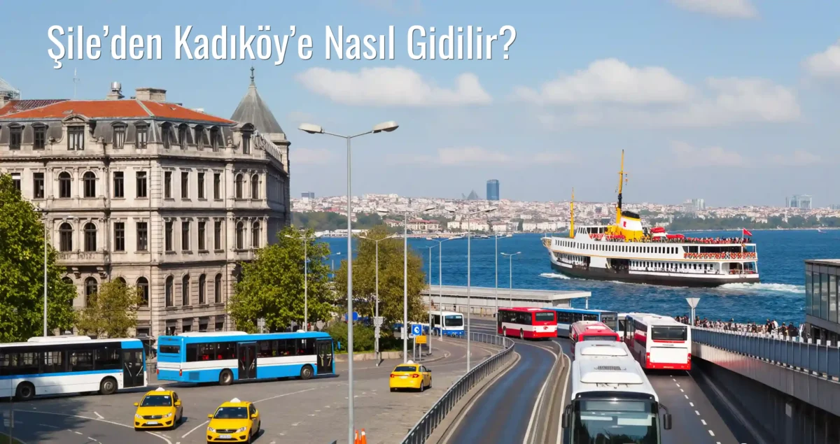 Şile’den Kadıköy’e Nasıl Gidilir?