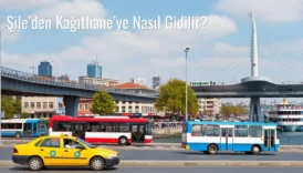 Şile’den Kağıthane’ye Nasıl Gidilir?
