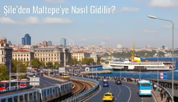 Şile’den Maltepe’ye Nasıl Gidilir?