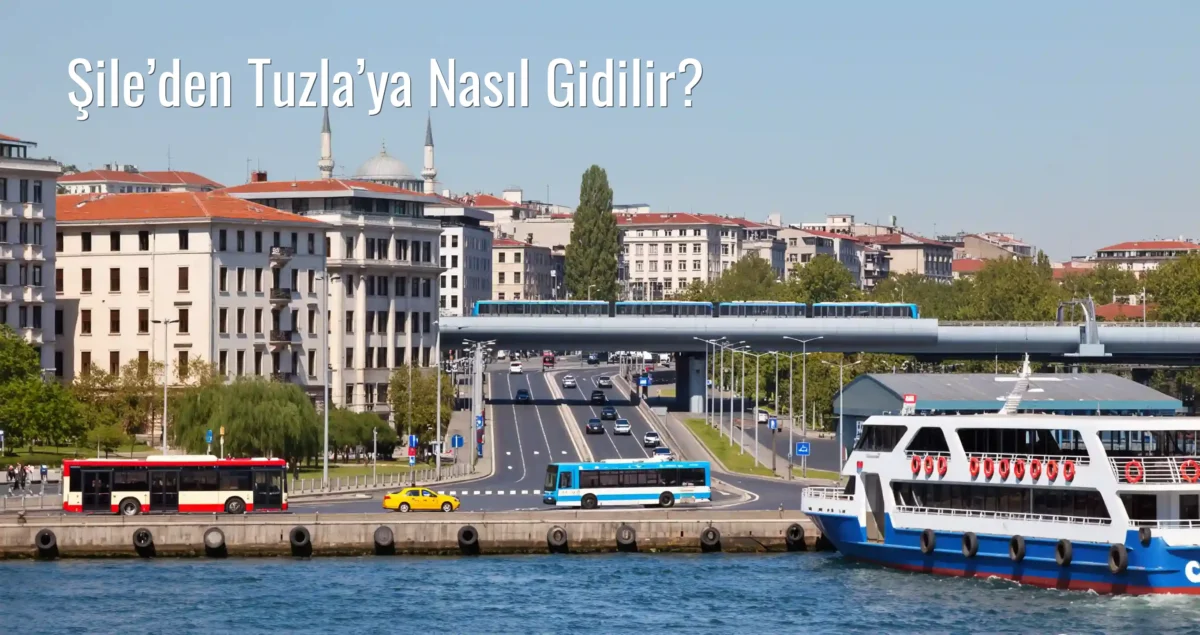 Şile’den Tuzla’ya Nasıl Gidilir?