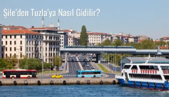 Şile’den Tuzla’ya Nasıl Gidilir?
