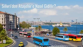 Silivri’den Ataşehir’e Nasıl Gidilir?